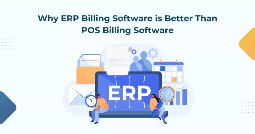 Why ERP Billing Software is Better Than POS Billing Software?