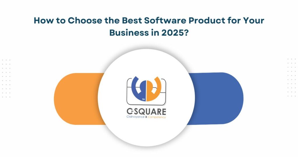 How to Choose the Best Software Product for Your Business in 2025